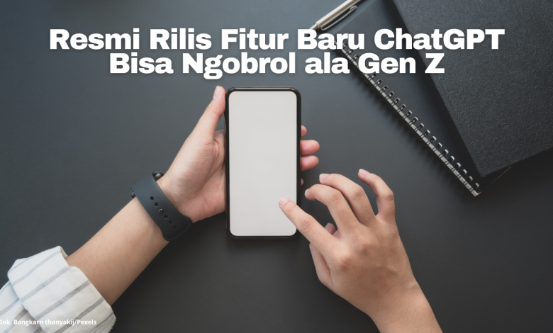 Resmi Rilis Fitur Baru ChatGPT Bisa Ngobrol Ala Gen Z